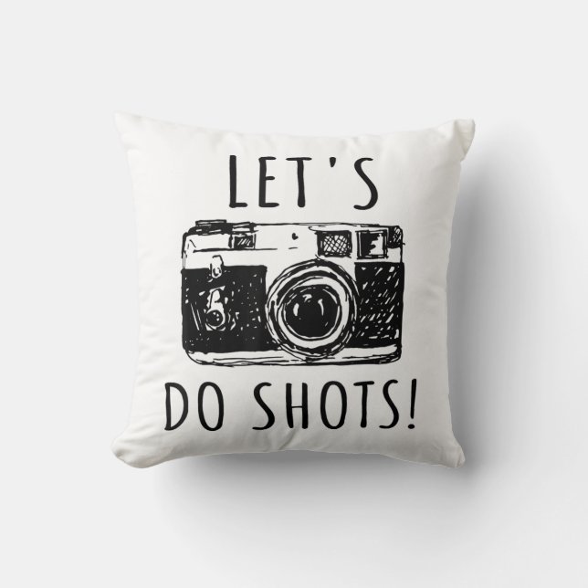 Coussin Cadeau Pour Photographe Drôle Lets Do Shots (Recto)