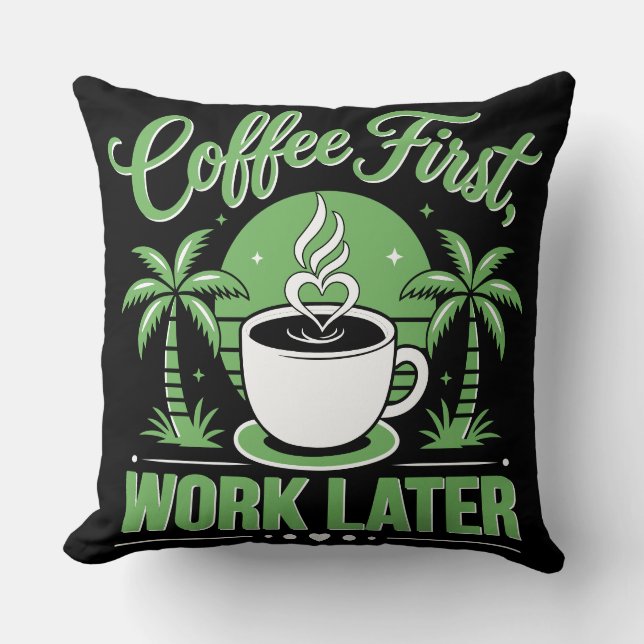 Coussin Café d'abord, travail ensuite. Propulsé par les vi (Recto)