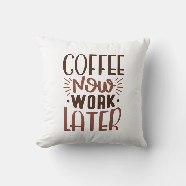 Coussin Café maintenant travailler plus tard (Recto)