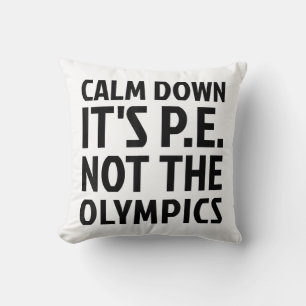 Coussin Calm Down It's PE Not The Olympics Physique Educat