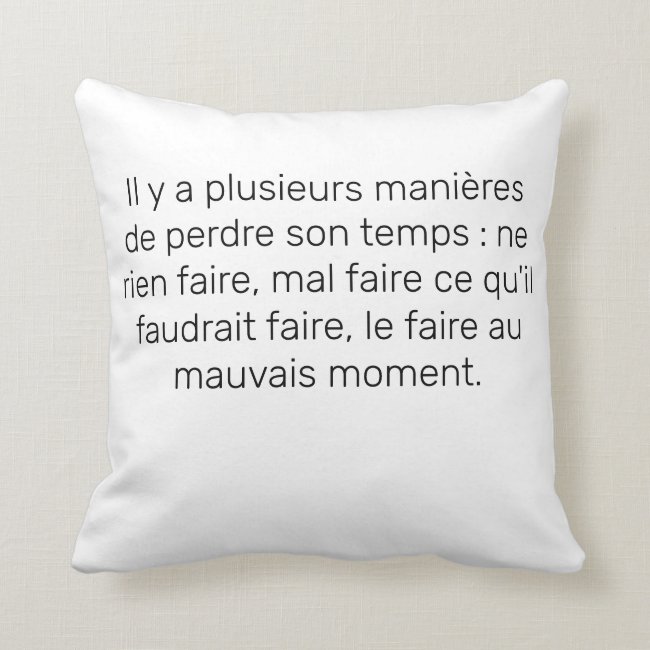 Il Y A Plusieurs Manieres De Perdre Son Temps Ne Rien Faire Mal Faire Ce Qu Il Faudrait Faire Le Faire Au Mauvais Moment Voltaire Ma Citation Com