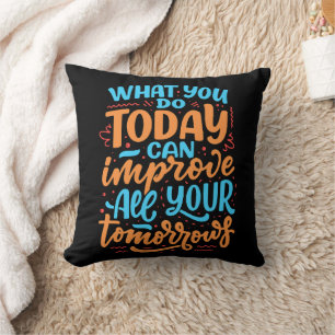 Coussin Ce que vous faites aujourd'hui peut améliorer tous