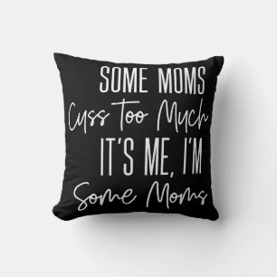 Coussin Certains Moms Cuss Trop Drôle