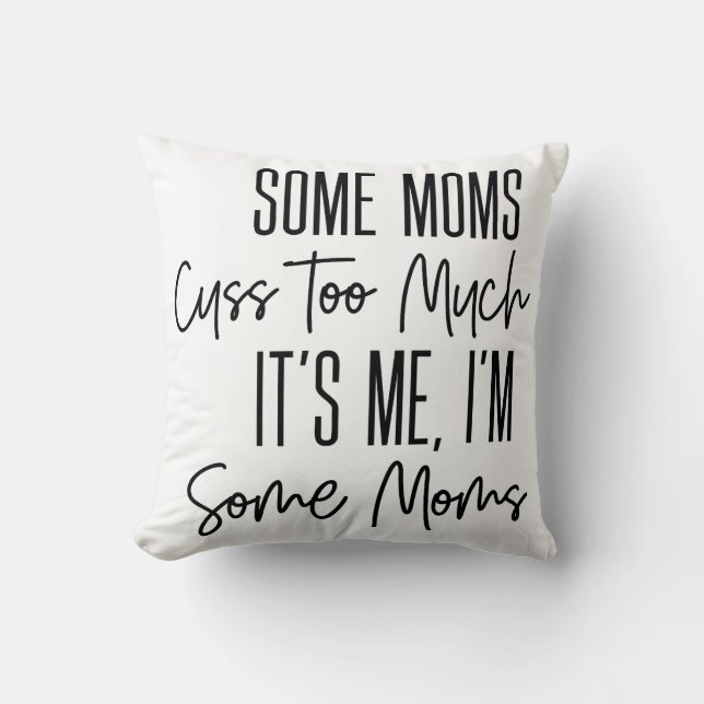 Coussin Certains Moms Cuss Trop Drôle (Recto)