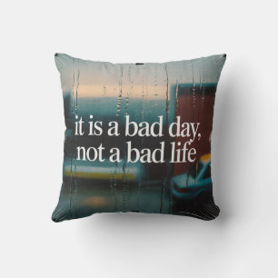 Coussin C'est une mauvaise journée, pas une mauvaise vie