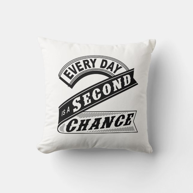 Coussin Chaque Jour Est Une Deuxième Chance. (Recto)