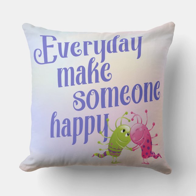 Coussin Chaque jour, rendez quelqu'un heureux MONSTER (Recto)