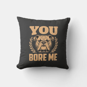 Coussin Chien Bouledogue Drôle Vous M'ennuyez Design