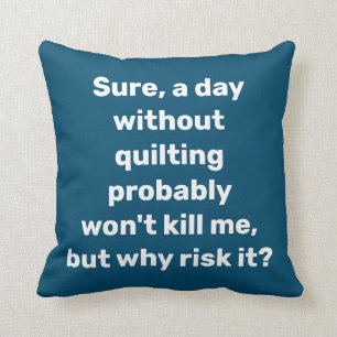Coussin Citation drôle pour les quilteurs Humour de coutur
