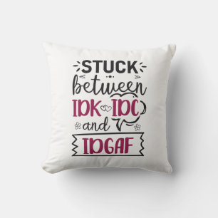 Coussin Coincé Entre IDK, IDC Et IDGAF Drôle Citation