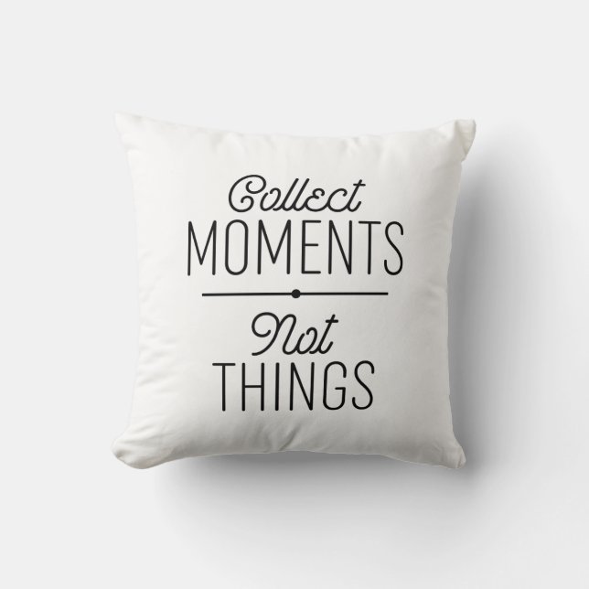 Coussin Collecter des moments pas des choses (Recto)