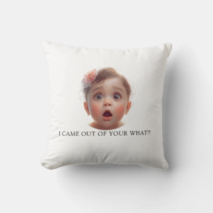 Coussin Création bébé drôle « Je suis sorti de votre quoi