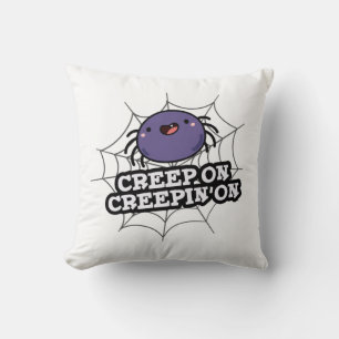 Coussin Creep On Creepin On Funny Posider Spider Pun