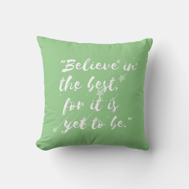 Coussin Croyez en le meilleur, car il n'est pas encore (Recto)