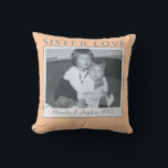 Coussin Custom Sister Love Photo Names Year Peach Pastel<br><div class="desc">Refined home decor square throw pillow as a beautiful sentimental emotional memory keepsake. Personalized with your own favorite photo with your sister to honor and cherish sister love, sister’s indestructible strong bond for life Customizable personalizable also with the names and year in trendy calligraphy handwritten script. Premium look, feminine stylish...</div>