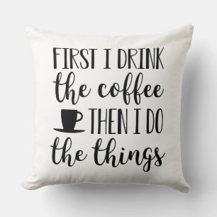 Coussin D'Abord, Je Bois Le Café