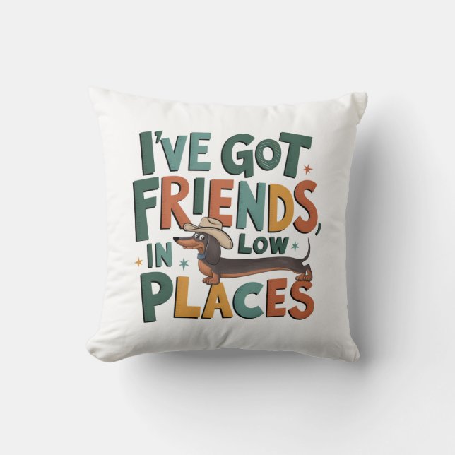 Coussin Dachshund J'ai des amis, dans des endroits bas (Recto)