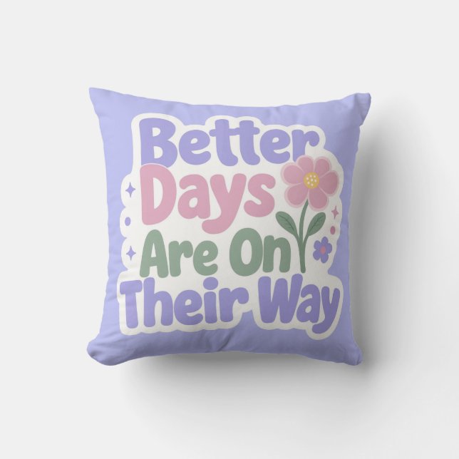 Coussin De meilleurs jours sont en route Fleur mignonne (Recto)