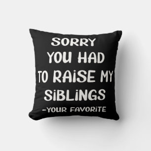 Coussin Désolé D'Avoir Élevé Mes Amis - Votre Favori