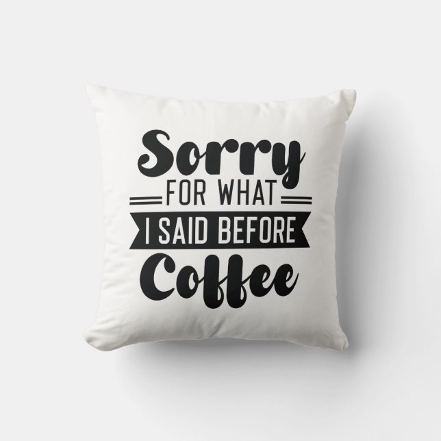 Coussin Désolé Pour Ce Que J'Ai Dit Avant Le Café (Recto)