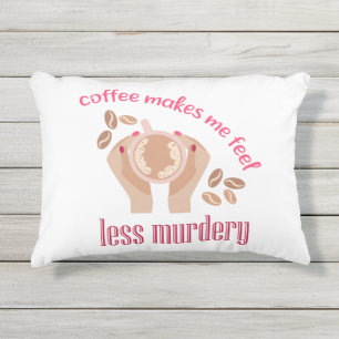 Coussin D'extérieur Le café me fait me sentir moins meurtrier et drôle