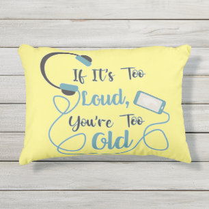 Coussin D'extérieur Si c'est trop bruyant, vous êtes trop vieux musiqu