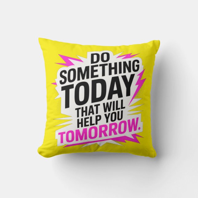 Coussin Do Something Today That Will Help You Tomorrow – (Recto)