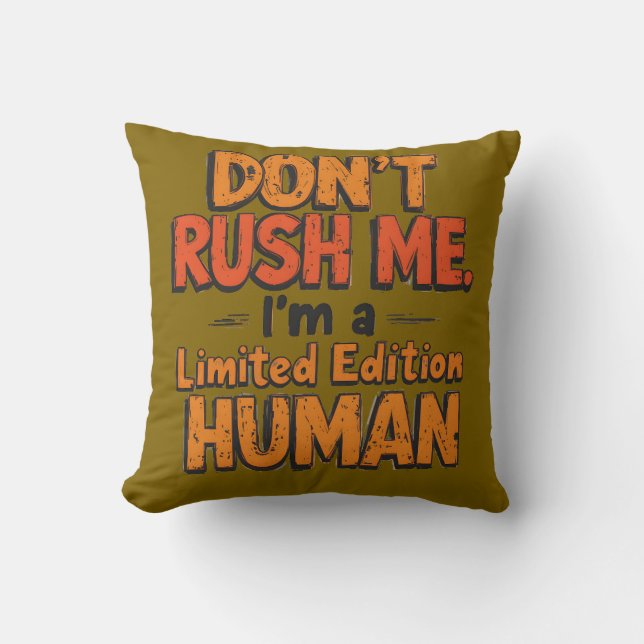 Coussin Don't Rush Me Limited Edition Human Funny Sarcasti (Recto)