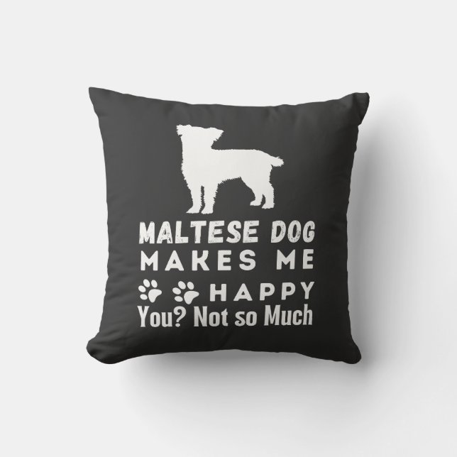 Coussin Drôle Chien Maltais Me Rend Heureux, Pas Tant (Recto)
