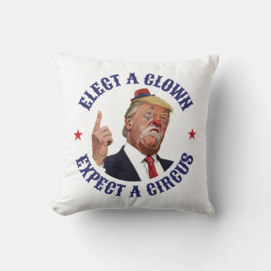 Coussin Élisez Un Clown, Attendez Un Cirque - Anti Trump