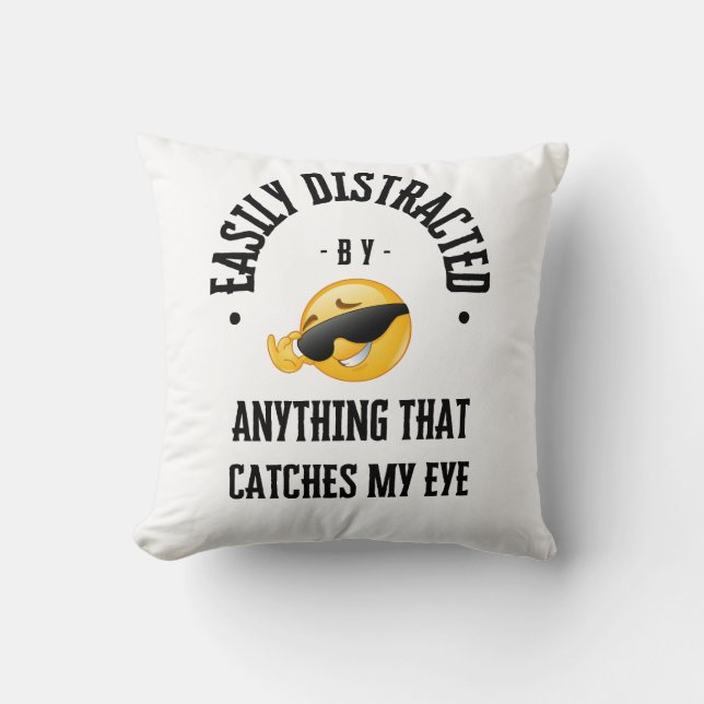 Coussin Facile à distraire par tout ce qui attrape mon oei (Recto)