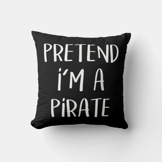 Coussin Faire comme si je suis un costume de pirate drôle  (Recto)