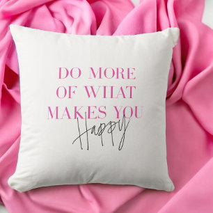 Coussin Faites Plus De Ce Qui Vous Rend Heureux Message Po