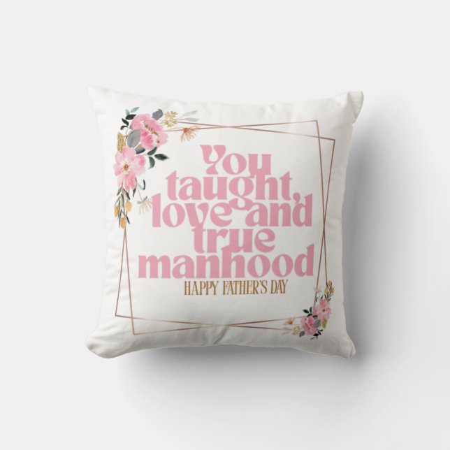 Coussin Father’s Day Throw Pillow | You Taught Love & True (Recto)