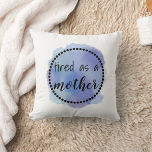 Coussin Fatigué comme mère drôle