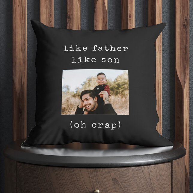 Coussin Fête des pères Drôle Comme Père Comme Fils Photo (Oh crap! They are just alike! Bring him to tears this Father's Day!)