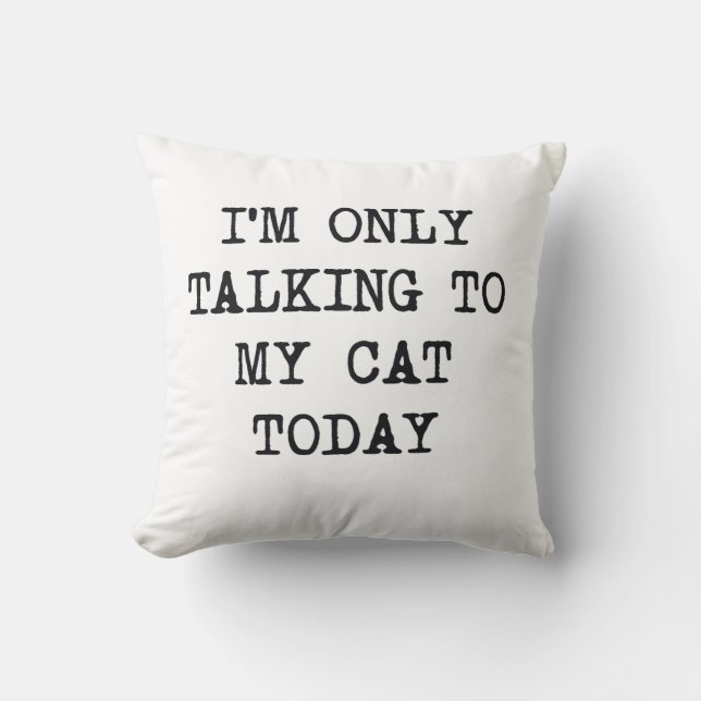 Coussin  Funny I'm Only Talking To My Cat Today Cat Lover  (Recto)