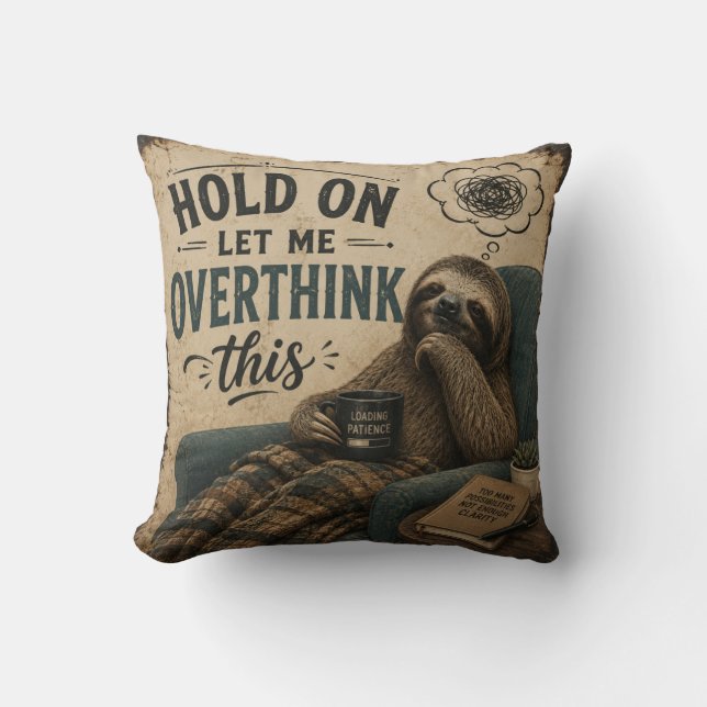 Coussin Funny Sloth Hold On Let Me Overthink This | Rustic (Recto)