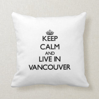 Coussin Gardez le calme et habitez à Vancouver