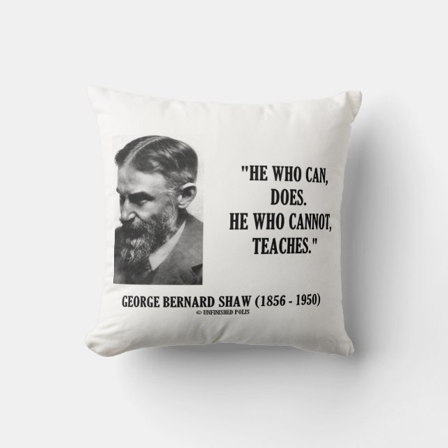 Coussin George B. Shaw He Who Can Does Does Not Teaches (Recto)