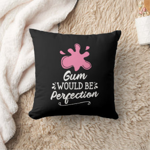 Coussin Gomme Serait Parfait, Humour Bubble Gomme Fun
