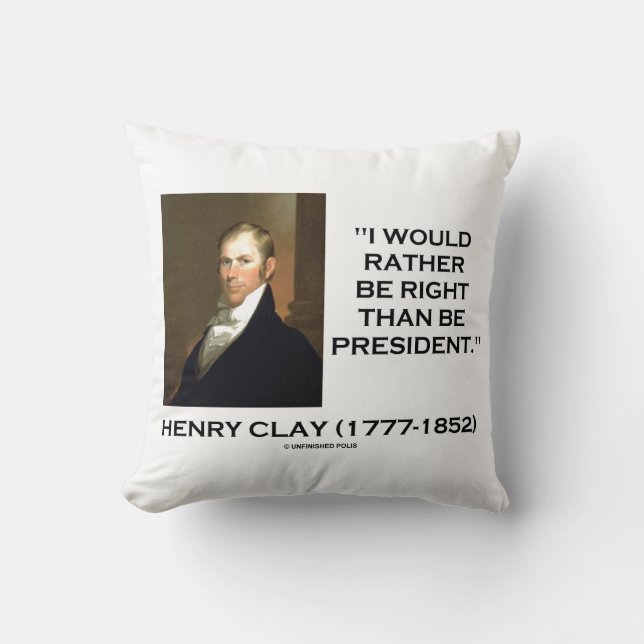 Coussin Henry Clay Je Préférerais Avoir Raison Que Le Prés (Recto)