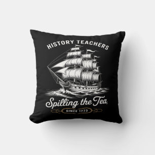Coussin History Teacher Funny Saying Spilling Tea Since 17