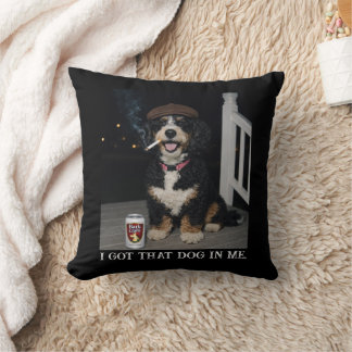 Coussin I Got That Dog In Me, Funny Bernedoodle Meme