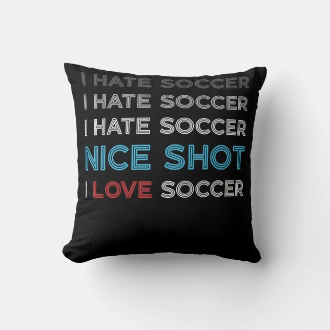 Coussin I Hate Soccer I Hate Nice Shot I Love Soccer (Recto)