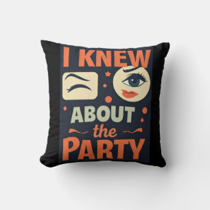 Coussin "I Knew About the Party" — Déclaration prête à l'a