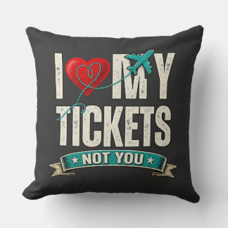 Coussin I Love My Tickets Not You | Funny Travel & Vacatio