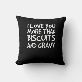 Coussin I Love You More Than Biscuits Gravy Funny Gift 