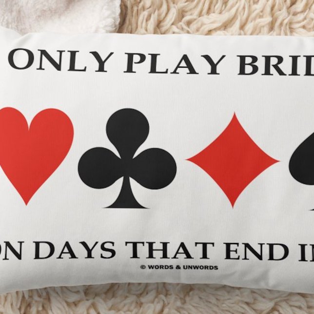 Coussin I Only Play Bridge On Days That End (Bridge players who play every day of the week will enjoy this bridge saying throw pillow.)