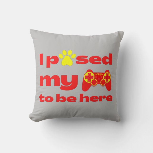 Coussin I PAUSED MY GAME TO BE HERE funny gaming           (Recto)